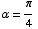 α = π/4