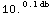 10.`^(0.1` db)