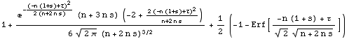 1 + (e^(-(-n (1 + s) + τ)^2/(2 (n + 2 n s))) (n + 3 n s) (-2 + (2 (-n (1 + s) + τ)^2 ... 960;)^(1/2) (n + 2 n s)^(3/2)) + 1/2 (-1 - Erf[(-n (1 + s) + τ)/(2^(1/2) (n + 2 n s)^(1/2))])