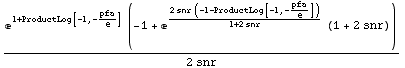 (e^(1 + ProductLog[-1, -pfa/e]) (-1 + e^(2 snr (-1 - ProductLog[-1, -pfa/e]))/(1 + 2 snr) (1 + 2 snr)))/(2 snr)