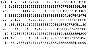 {-1.0187929716474710890173247833997438242182054411958599`40, -3.248197582179836537875423770775 ... 372165224056387347557208490892011`40, -12.3847883718457473254933392353826241009923701945945251`40}