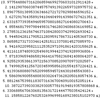 {0.9775448867316206859469927060310129114279517764998865`39.7689 + 2.14129070603874457574913922 ... 354241241053158610901`39.8438 + 11.1585812267602532699699816892380151029697191558561056`40.0899 i}