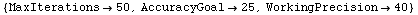 {MaxIterations -> 50, AccuracyGoal -> 25, WorkingPrecision -> 40}