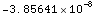 -3.856408782254526`*^-8