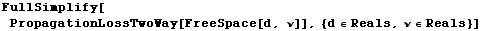 FullSimplify[PropagationLossTwoWay[FreeSpace[d, ν]], {d ∈ Reals, ν ∈ Reals}]