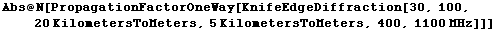 Abs @ N[PropagationFactorOneWay[KnifeEdgeDiffraction[30, 100, 20 KilometersToMeters, 5 KilometersToMeters, 400, 1100 MHz]]]