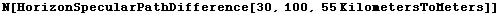N[HorizonSpecularPathDifference[30, 100, 55 KilometersToMeters]]