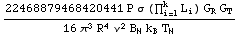(22468879468420441 P σ (Underoverscript[∏, i = 1, arg3] L _ i) G _ R G _ T)/(16 π^3 R^4 ν^2 B _ N k _ B T _ N)