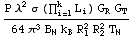 (P λ^2 σ (Underoverscript[∏, i = 1, arg3] L _ i) G _ R G _ T)/(64 π^3 B _ N k _ B R _ 1^2 R _ 2^2 T _ N)