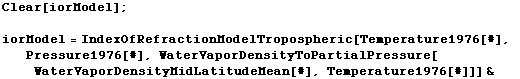 Clear[iorModel] ;  iorModel = IndexOfRefractionModelTropospheric[Temperature1976[#], Pressure1 ... aterVaporDensityToPartialPressure[WaterVaporDensityMidLatitudeMean[#], Temperature1976[#]]] & 