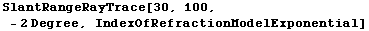 SlantRangeRayTrace[30, 100, - 2 Degree, IndexOfRefractionModelExponential]