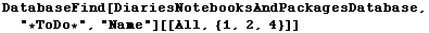 DatabaseFind[DiariesNotebooksAndPackagesDatabase, "*ToDo*", "Name"][[All, {1, 2, 4}]] 